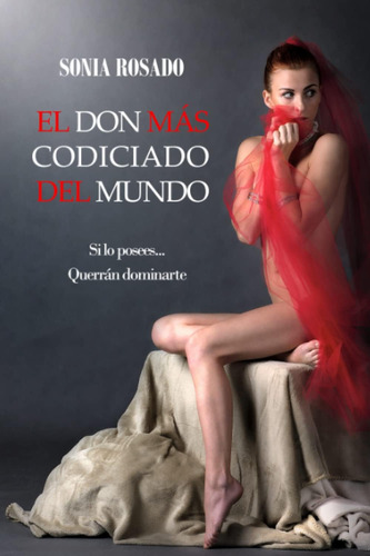 Libro: El Don Más Codiciado Del Mundo: Si Lo Posees Querrán 