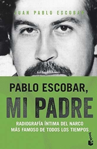 Pablo Escobar, Mi Padre: Radiografía Íntima Del Narco Más Fa