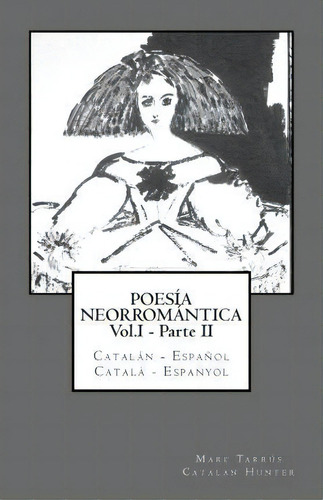 Poes A Neorrom Ntica Vol.i - Parte Ii. Catal N - Espa Ol / Catal - Espanyol, De Marc Tarrus. Editorial Createspace Independent Publishing Platform, Tapa Blanda En Español