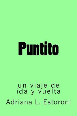 Libro Puntito: Un Viaje De Ida Y Vuelta - Estoroni, Adria...