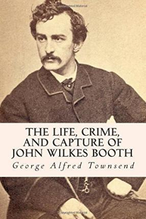 Libro The Life, Crime, And Capture Of John Wilkes Booth -...