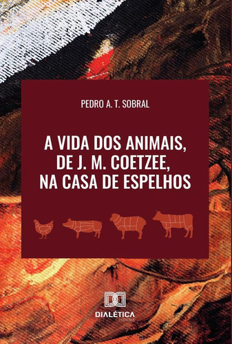 A Vida Dos Animais, De J. M. Coetzee, Na Casa De Espelhos, De Pedro Aurélio Tenório Sobral. Editorial Editora Dialetica, Tapa Blanda En Portugués