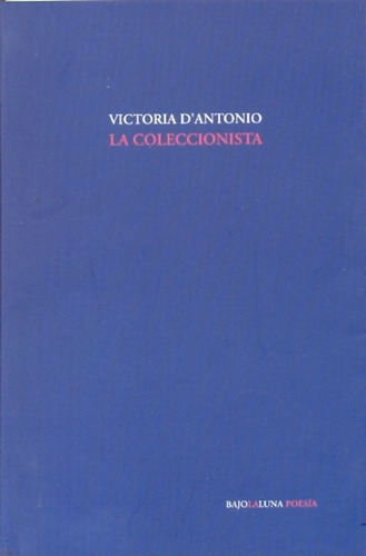 Coleccionista, La, de Victoria D´Antonio. Editorial BAJOLALUNA, edición 1 en español