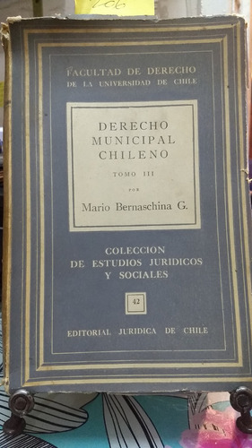Derecho Municipal Chileno . Tomo Iii// Mario Bernaschina C-3