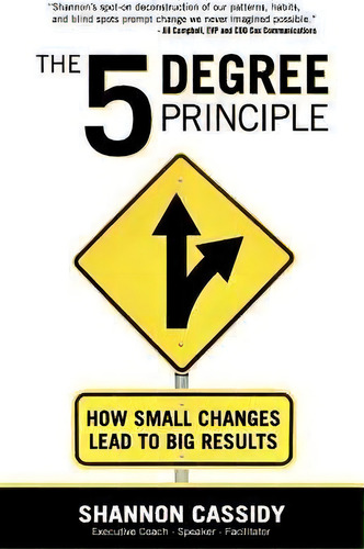 The 5 Degree Principle: How Small Changes Lead To Big Results, De Shannon Cassidy., Vol. 1. Editorial Potential Publishing, Tapa Blanda En Inglés