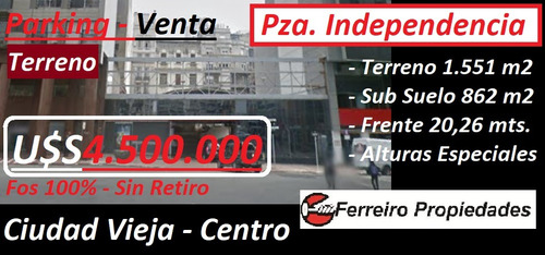 Parking Venta - Centro Ciudad Vieja - Sobre Pza. Independencia - 1551 M2 + 862 M2 Sub Suelo