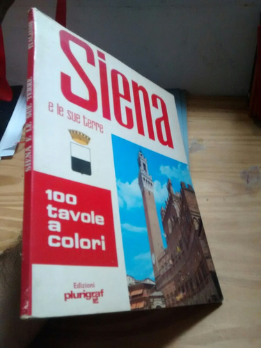 Siena E Le Sue Terre 100 Tavole A Colori