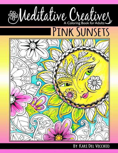 Pink Sunsets: Meditative Creatives, Coloring Book For Adults, De Del Vecchio, Kari., Vol. 1. Editorial Createspace Independent Publishing Platform, Tapa Blanda En Inglés