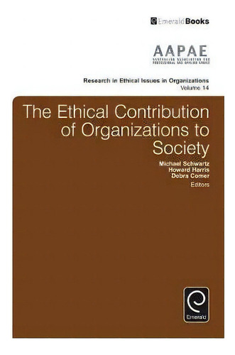 The Ethical Contribution Of Organizations To Society, De Michael Schwartz. Editorial Emerald Publishing Limited, Tapa Dura En Inglés