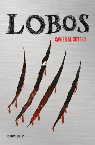 Lobos, de M. Sotelo, Xavier. Serie Debolsillo Editorial Debolsillo, tapa blanda en español, 2021