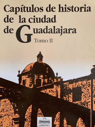 Capítulos De Historia De La Ciudad De Guadalajara - Tomo Ii