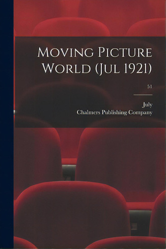 Moving Picture World (jul 1921); 51, De July. Editorial Legare Street Pr, Tapa Blanda En Inglés