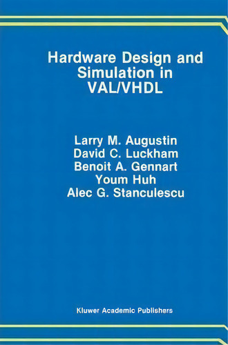 Hardware Design And Simulation In Val/vhdl, De Larry M. Augustin. Editorial Springer Verlag New York Inc, Tapa Blanda En Inglés