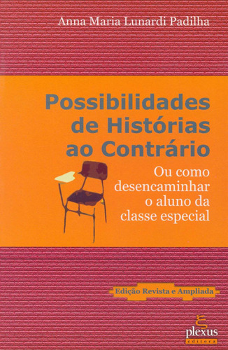 Possibilidades de história ao contrário: ou como desencaminhar o aluno da classe especial, de Padilha, Anna Maria Lunardi. Editora Summus Editorial Ltda., capa mole em português, 2004