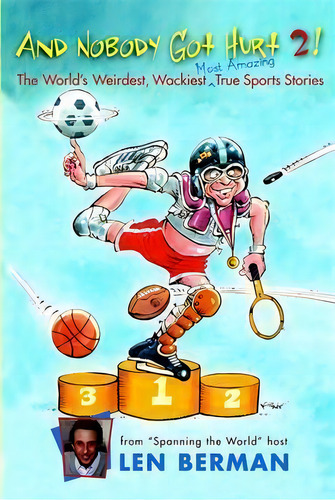 And Nobody Got Hurt 2! : More Of The World's Weirdest, Wackiest Most Amazing True Sports Stories, De Len Berman. Editorial Little, Brown & Company, Tapa Blanda En Inglés