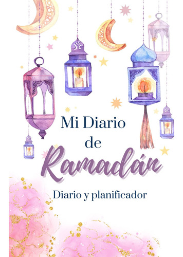 Mi Diario De Ramadán: 30 Días De Oración Y Ayuno, Reci 61wem