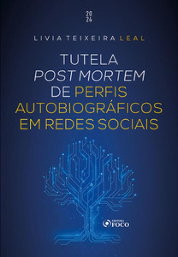 Tutela Post Mortem de perfis autobiográficos em redes socia, de Leal Teixeira. Editora FOCO JURIDICO, capa mole em português