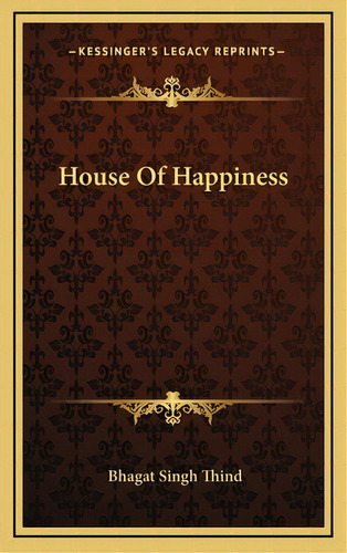 House Of Happiness, De Thind, Bhagat Singh. Editorial Kessinger Pub Llc, Tapa Dura En Inglés