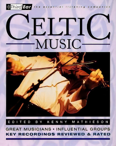 Celtic Music : Third Ear: The Essential Listening Companion, De Kenny Mathieson. Editorial Hal Leonard Corporation, Tapa Blanda En Inglés