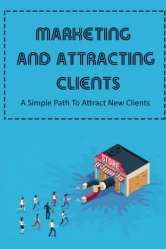 Libro: Marketing And Attracting Clients: A Simple Path To At