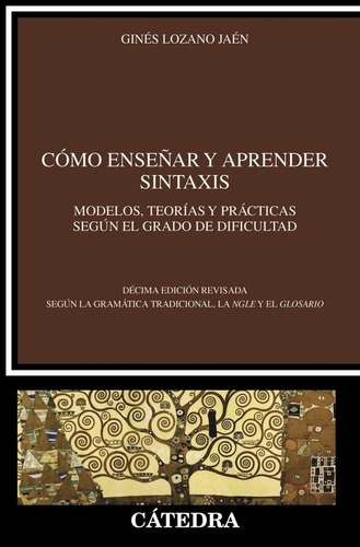 Cómo Enseñar Y Aprender Sintaxis: Modelos, Teorías Y Prácticas Según El Grado De Dificultad, De Lozano, Gines., Vol. 1. Editorial Cátedra, Tapa Blanda, Edición 1 En Castellano, 2024