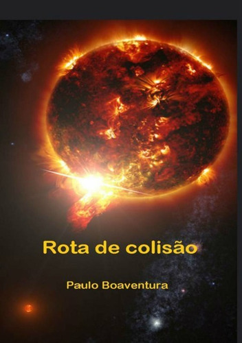 Rota de colisão, de Paulo Oswaldo Boaventura Neto. aplicável Editorial Clube de Autores, capa mole, edição 1 em português, 2019