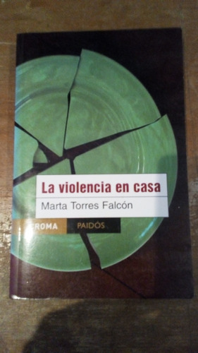 La Violencia En Casa - Marta Torres Falcon - Paidos