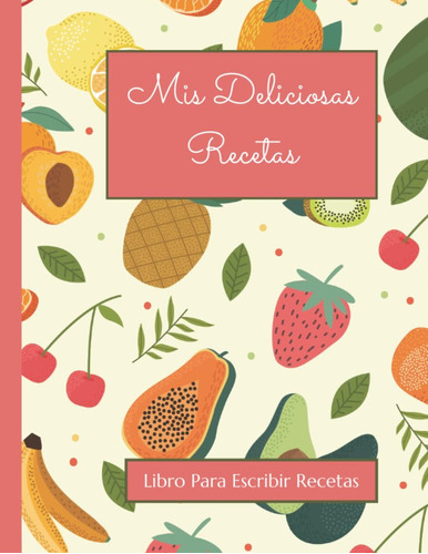 Libro: Mis Deliciosas Recetas: Cuaderno De Recetas Familiare