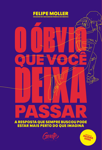 O óbvio que você deixa passar: A resposta que sempre buscou pode estar mais perto do que imagina, de Moller, Felipe. Editora Gente Livraria e Editora Ltda., capa mole em português, 2020