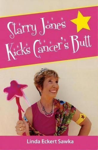 Starry Jones Kicks Cancer's Butt, De Linda Eckert Sawka. Editorial Createspace Independent Publishing Platform, Tapa Blanda En Inglés