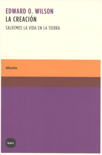 La Creacion (l) Salvemos La Vida Em La Tierra, De Wilson, Edward O.. Editorial Katz Editores, Tapa Dura, Edición 1 En Español, 2006