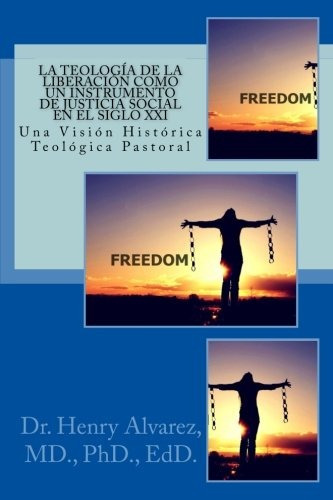 La Teologia De La Liberacion Como Un Instrumento De Justici, De P, Dr. Henry Alvarez Md.. Editorial Createspace Independent Publishing Platform, Tapa Blanda En Español, 0000