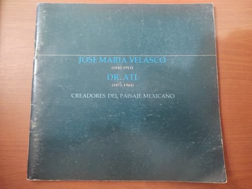 José María Velasco/ Dr. Atl. Creadores Del Paisaje Mexicano 