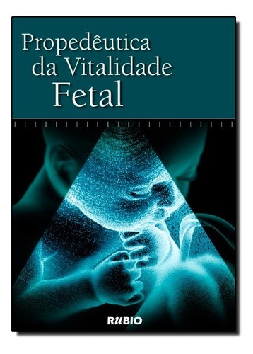 Propedêutica Da Vitalidade Fetal, De Flávio A. Prado Vasques / Antonio F. Moron / Carlos G. V. Murta. Editora Livraria E Editora Rubio Ltda, Edição 1 Em Português