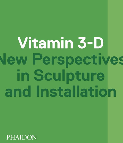 Vitamin 3-D New Perspectives In Sculpture And Administration, de Varios autores. Editorial Phaidon, tapa blanda, edición 1 en inglés, 2014
