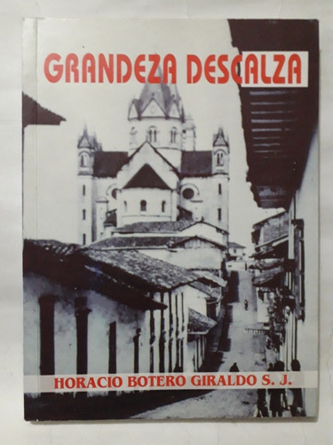 Grandeza Descalza / Horacio Botero Giraldo 