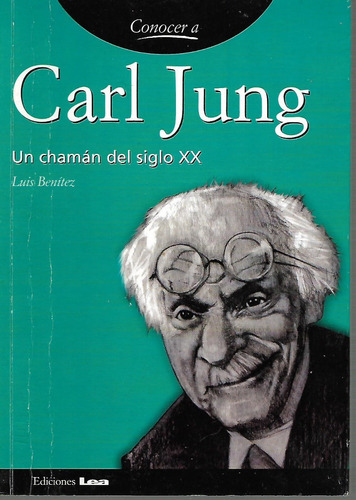 Carl Jung.un Chaman Del Siglo Xx. Luis Benitez