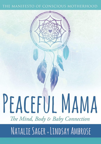 Libro: Peaceful Mama: The Mind, Body And Baby Connection: Of