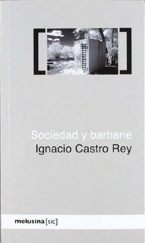 Libro Sociedad Y Barbarie  De Ignacio Castro Rey