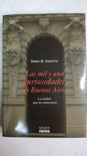 Las Mil Y Una Curiosidades De Buenos Aires - Diego Zigiotto