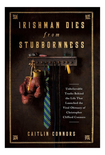 Libro: Un Irlandés Muere De Testarudez: Verdades Increíbles
