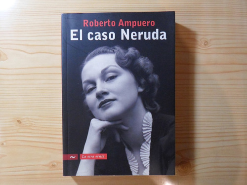 El Caso Neruda - Roberto Ampuero