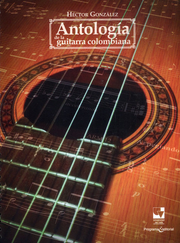 Antología De La Guitarra Colombiana, De Héctor González. Editorial U. Del Valle, Tapa Blanda, Edición 2017 En Español