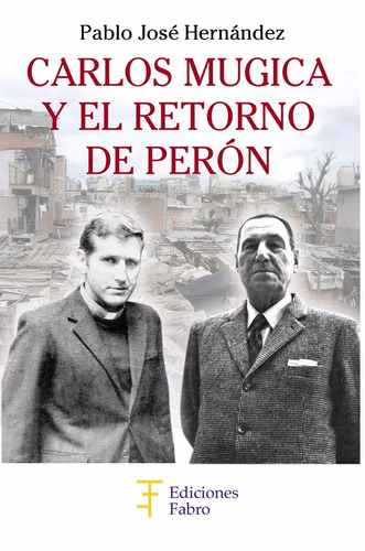 Imagen 1 de 3 de Carlos Mugica Y El Retorno De Perón. Ediciones Fabro