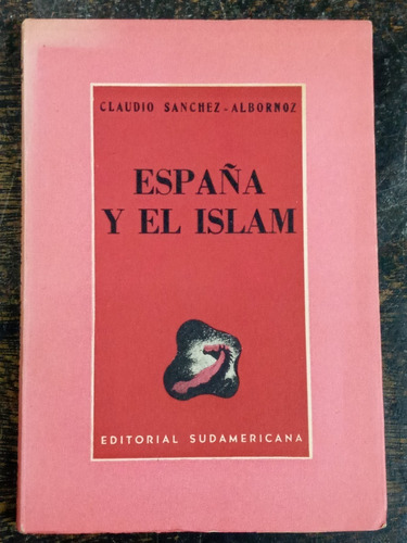 España Y El Islam * Claudio Albornoz * Sudamericana 1943 *