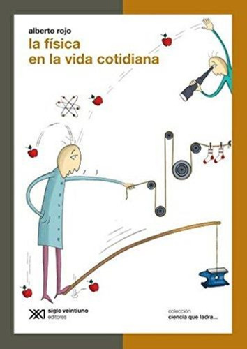 La Fisica En La Vida Cotidiana- Ciencia Que Ladra  Siglo Xxi