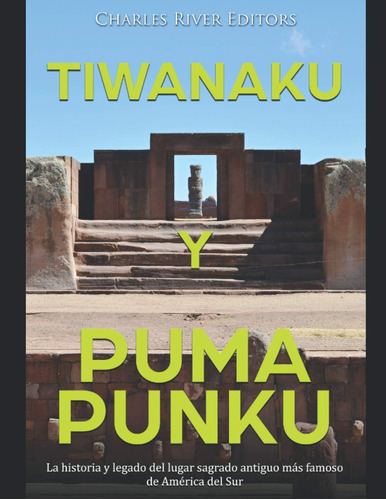 Libro Tiwanaku Y Puma Punku-charles River Editors