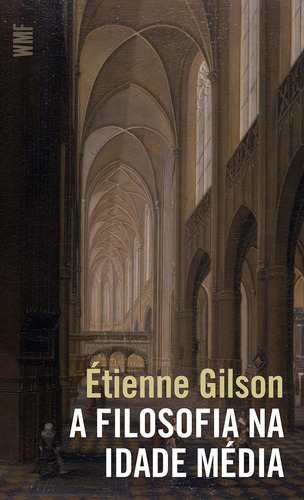 A filosofia na Idade Média, de Gilson, Etienne. Editorial WMF MARTINS FONTES - POD, capa mole em português, 2013