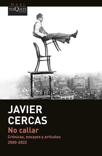 No Callar: Crónicas, Ensayos Y Artículos 2000-2022, De Javier Cercas., Vol. 1. Editorial Maxi Tusquets, Tapa Blanda En Español, 2024