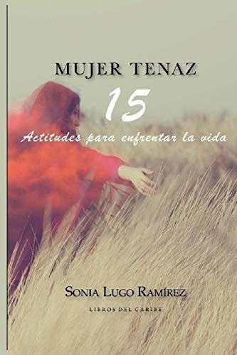Mujer Tenaz 15 Actitudes Para Enfrentar La Vida -.., De Lugo Ramírez, So. Editorial Biblioteca Nacional Pedro Henriquez Ureña En Español